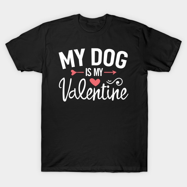 My dog Is My Valentine Pet Owner Dog Lover Gift T-Shirt by Boneworkshop